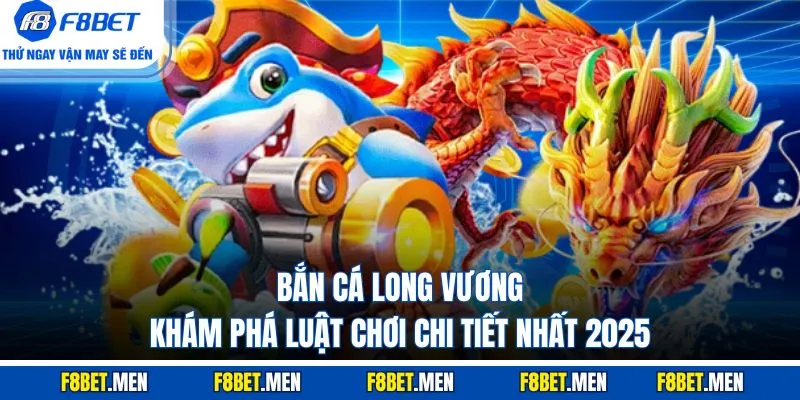 Bắn Cá Long Vương - Tổng Quan Luật Chơi & Các Cấp Độ 1 Bắn Cá Long Vương