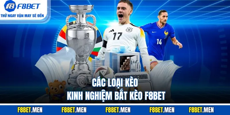 Các loại kèo, kinh nghiệm bắt kèo F8bet