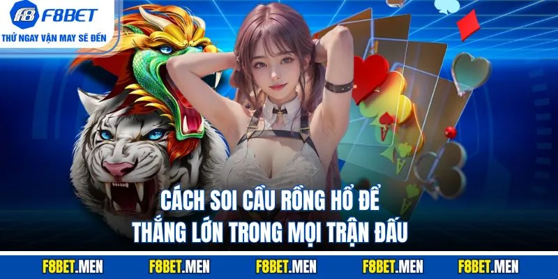 Cách Soi Cầu Rồng Hổ - Định Nghĩa & Kiểu Cầu Cần Nhớ 1 Cách Soi Cầu Rồng Hổ