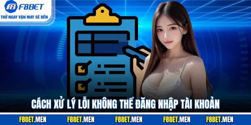 Đăng Nhập F8Bet | Hướng Dẫn Trên Web Và Điện Thoại 3 Cách xử lý lỗi không thể đăng nhập tài khoản