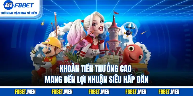 Khoản tiền thưởng cao mang đến lợi nhuận siêu hấp dẫn