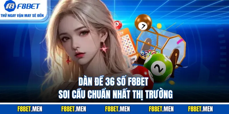Dàn Đề 36 Số F8BET - Định Nghĩa & 4 Cách Soi Từ Cao Thủ 1 Dàn Đề 36 Số