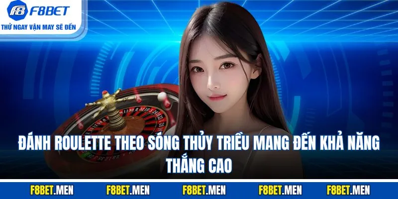 Đánh roulette theo sóng thủy triều mang đến khả năng thắng cao