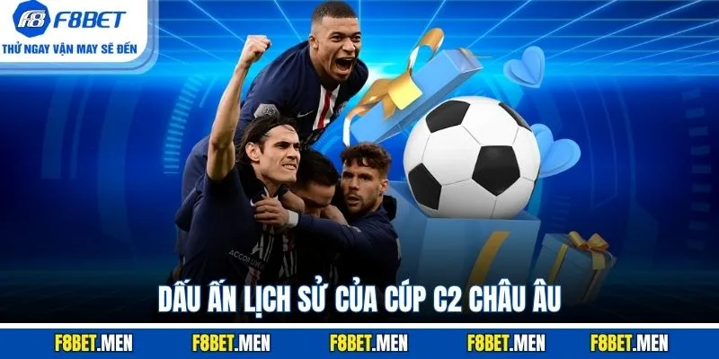 Dấu ấn lịch sử của cúp C2 châu Âu 