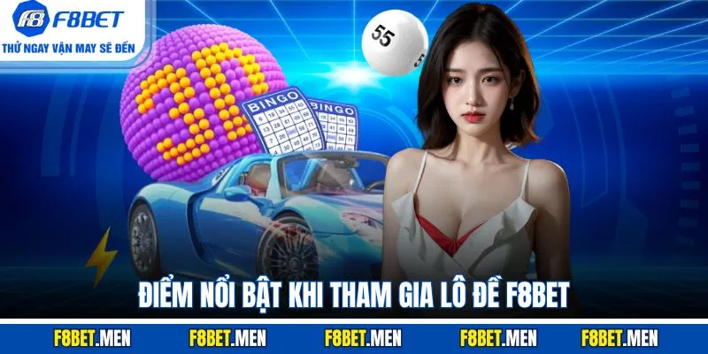 Điểm nổi bật khi tham gia lô đề F8BET