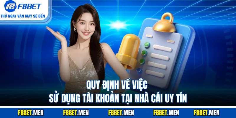 Điều Khoản Điều Kiện F8BET - Mục Đích Quy Định Chi Tiết 2 Quy định về việc sử dụng tài khoản tại nhà cái uy tín