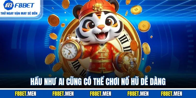 Hầu như ai cũng có thể chơi nổ hũ dễ dàng