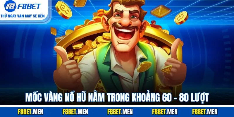 Siêu Nổ Hũ 777 - Top 7 Game Dễ Trúng Thưởng Nhất 2025 4 Mốc vàng nổ hũ nằm trong khoảng 60 - 80 lượt