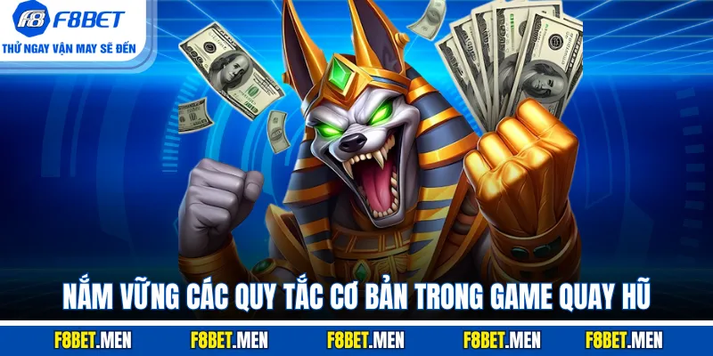 Nắm vững các quy tắc cơ bản trong game quay hũ