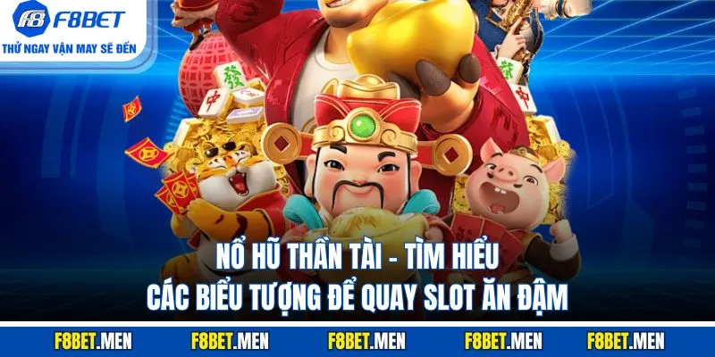 Nổ Hũ Thần Tài - Điểm Nổi Bật Cùng Các Biểu Tượng Chính 1 Nổ Hũ Thần Tài