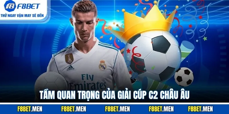 Tầm quan trọng của giải cúp C2 châu Âu