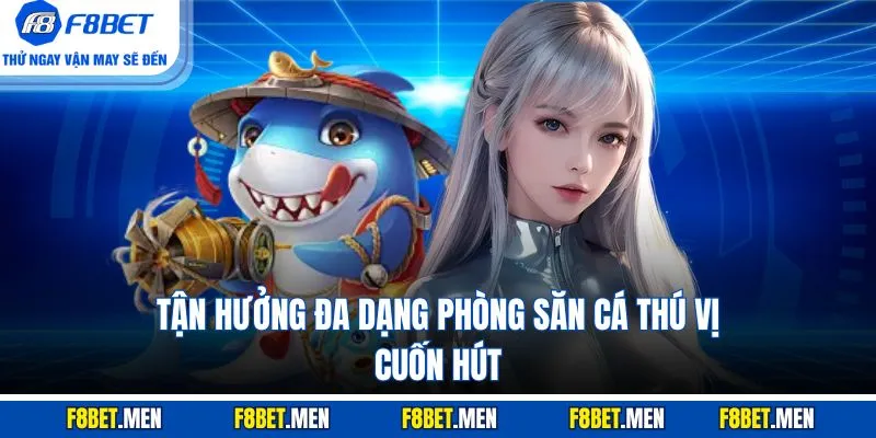 Tận hưởng đa dạng phòng săn cá thú vị, cuốn hút