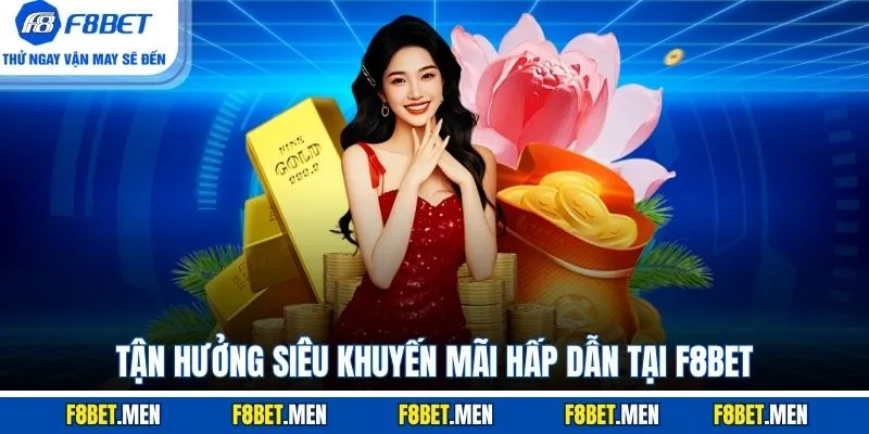 Tận hưởng siêu khuyến mãi hấp dẫn tại F8BET