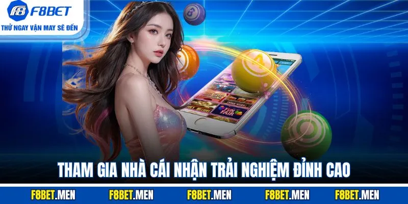 Tham gia nhà cái nhận trải nghiệm đỉnh cao