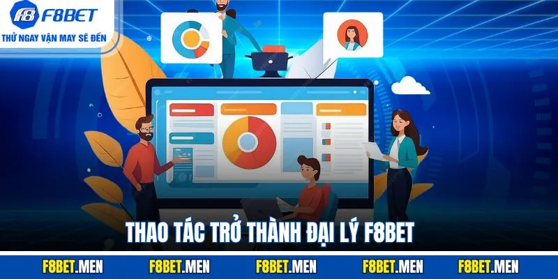 Đăng Ký Đại Lý F8BET - Giới Thiệu Quy Trình Đăng Ký 2 Thao tác trở thành đại lý F8BET
