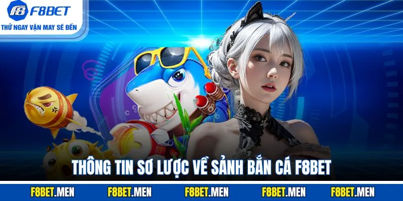 Thông tin sơ lược về sảnh Bắn Cá F8BET