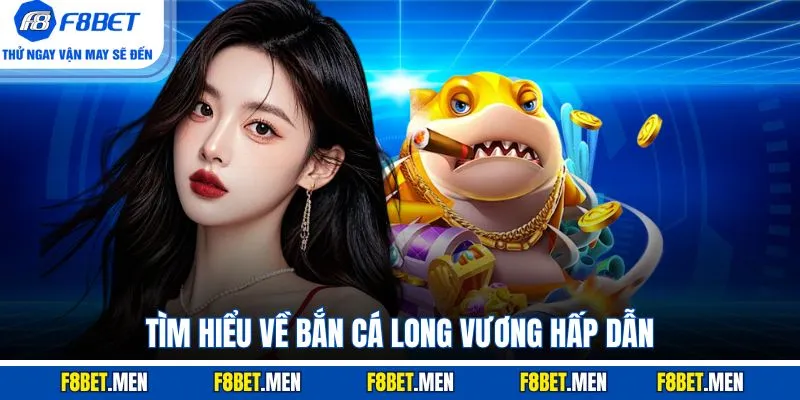 Bắn Cá Long Vương - Tổng Quan Luật Chơi & Các Cấp Độ 2 Tìm hiểu về bắn cá Long Vương hấp dẫn