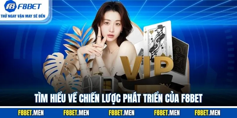 Tìm hiểu về chiến lược phát triển của F8BET