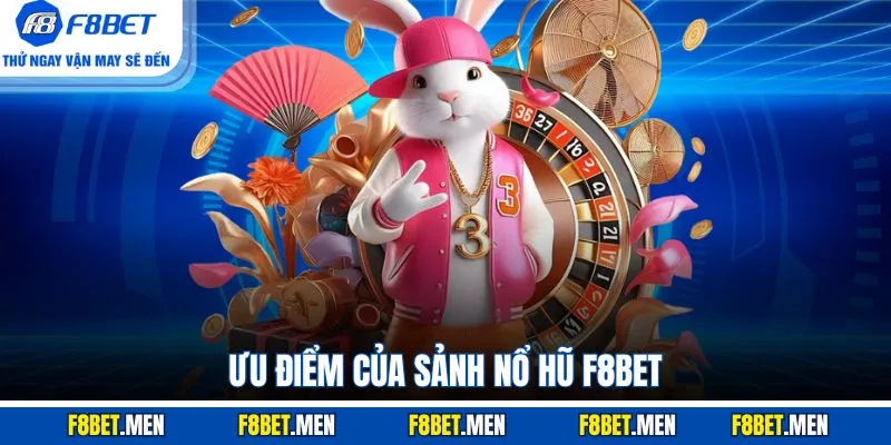 Ưu điểm của sảnh nổ hũ F8BET